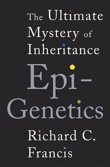 Epigenetics: The Ultimate Mystery of Inheritance