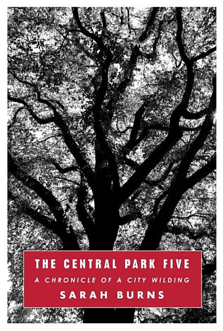 The Central Park Five: A Chronicle of a City Wilding