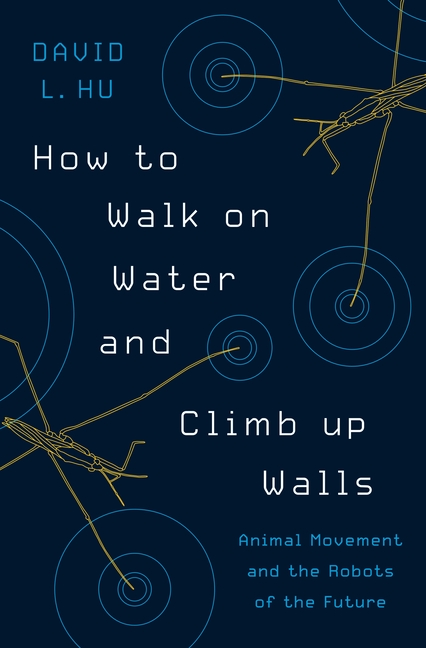 How to Walk on Water and Climb Up Walls: Animal Movement and the Robots of the Future