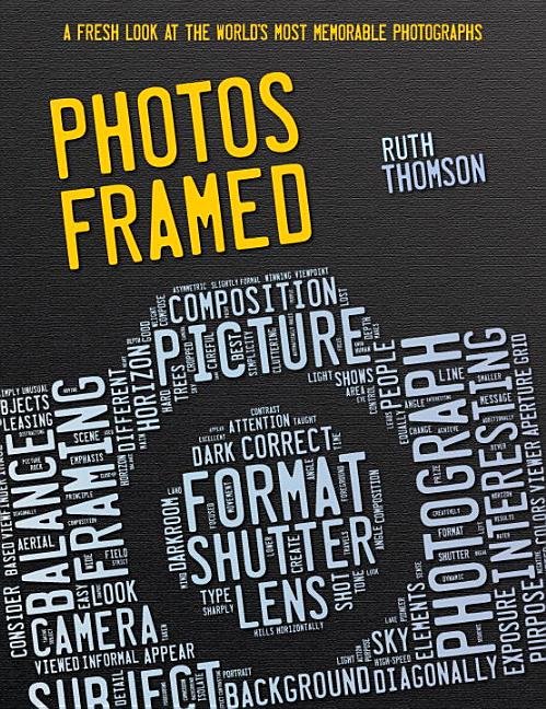 Photos Framed: A Fresh Look at the World's Most Memorable Photographs