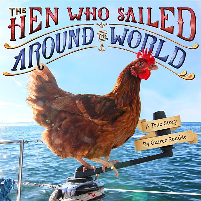 The Hen Who Sailed Around the World: A True Story