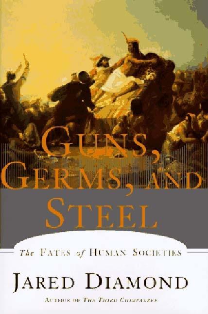 Guns, Germs, and Steel: The Fates of Human Societies