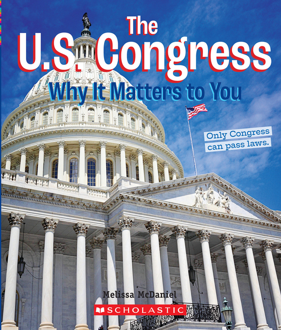 U.S. Congress, The: Why It Matters to You