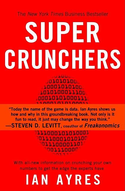 Super Crunchers: Why Thinking-By-Numbers Is the New Way to Be Smart