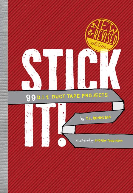 Stick It!: 99 D.I.Y. Duct Tape Projects