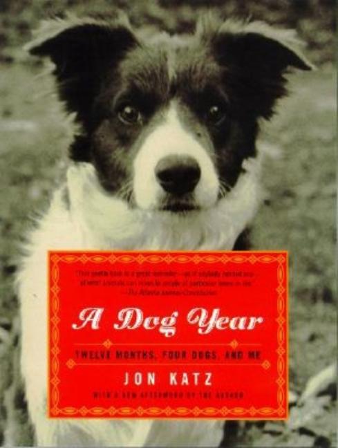 A Dog Year: Twelve Months, Four Dogs, and Me