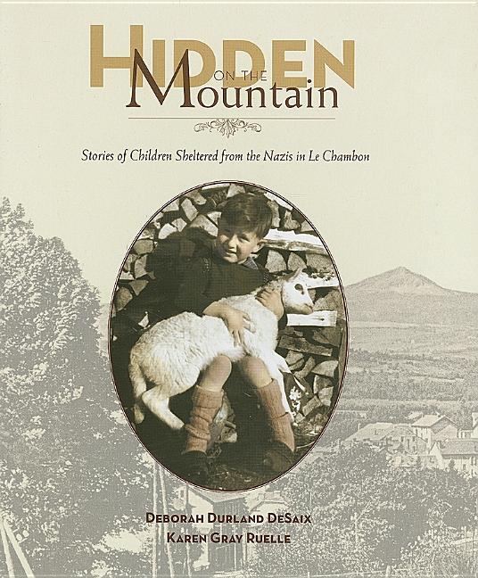 Hidden on the Mountain: Stories of Children Sheltered from the Nazis in Le Chambon