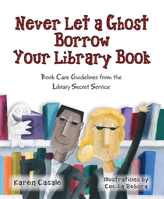 Never Let a Ghost Borrow Your Library Book: Book Care Guidelines from the Library Secret Service