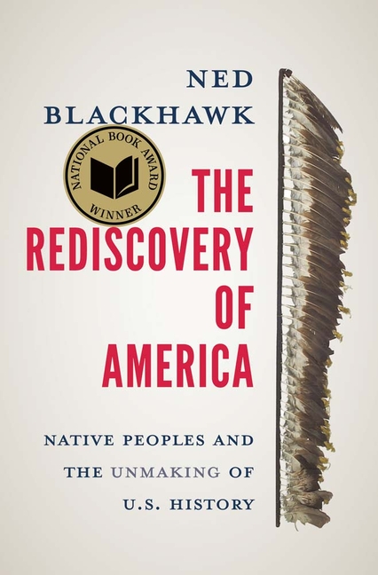 Rediscovery of America, The: Native Peoples and the Unmaking of U.S. History