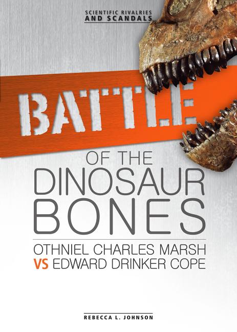 Battle of the Dinosaur Bones: Othniel Charles Marsh vs Edward Drinker Cope