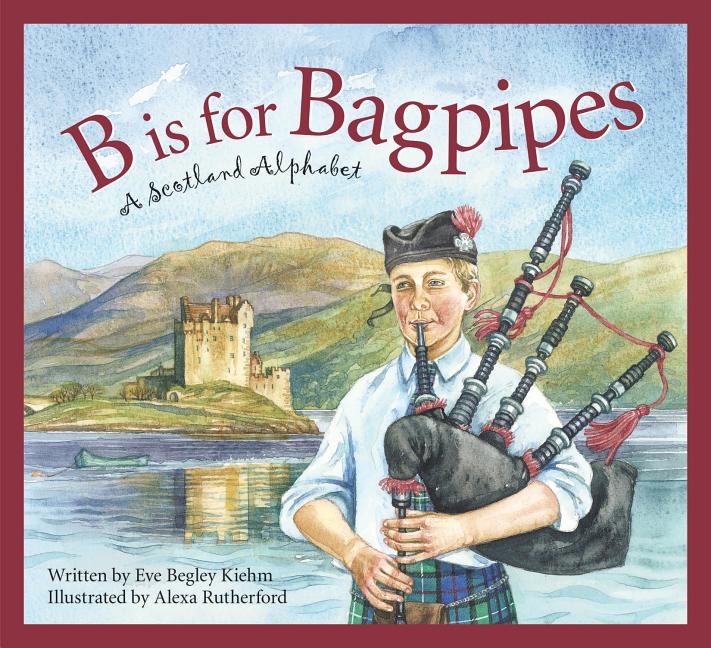 B is for Bagpipes: A Scotland Alphabet