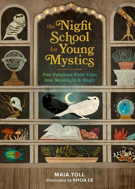 Night School for Young Mystics, The: Five Fabulous Field Trips Into Moonlight and Magic