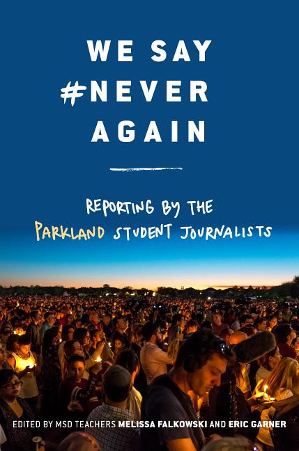 We Say #neveragain: Reporting by the Parkland Student Journalists