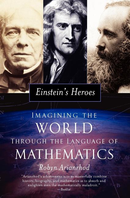 Einstein's Heroes: Imagining the World Through the Language of Mathematics