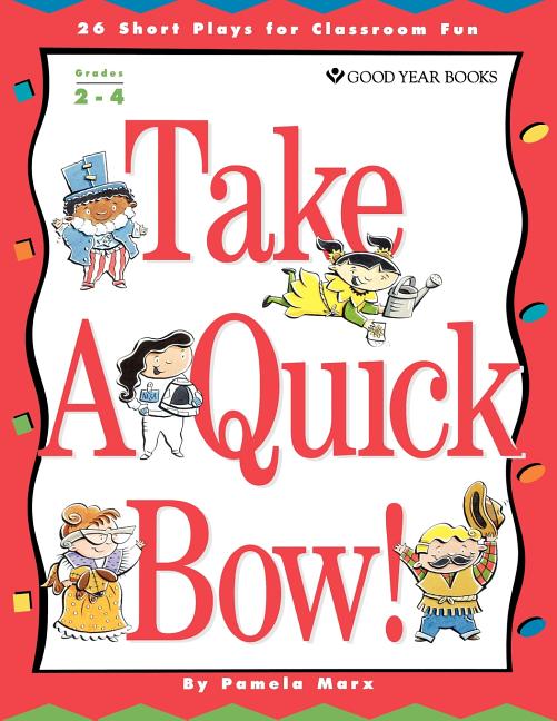 Take a Quick Bow!: 26 Short Plays for Classroom Fun