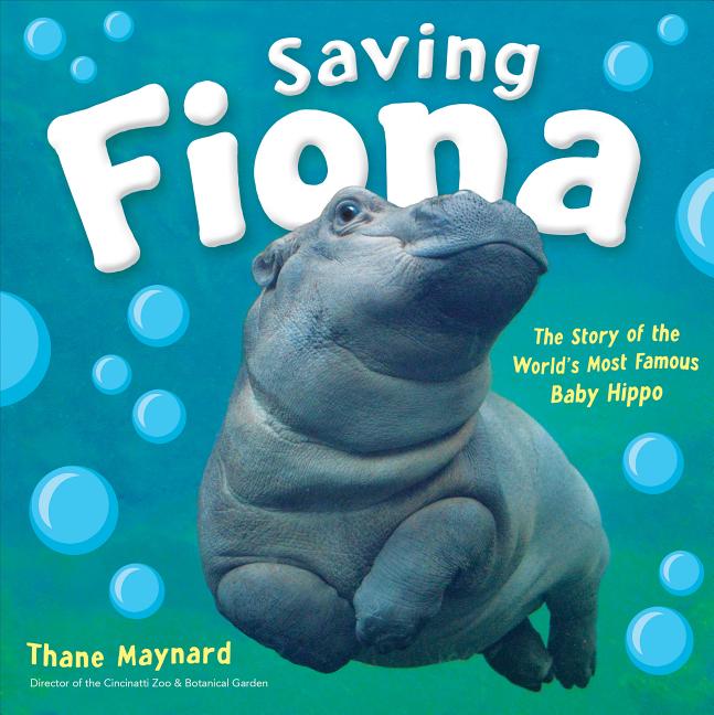 Saving Fiona: The Story of the World's Most Famous Baby Hippo