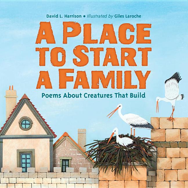 A Place to Start a Family: Poems about Creatures That Build