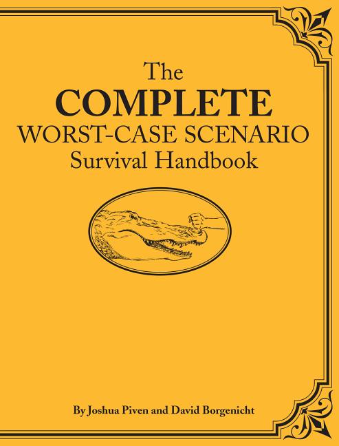 The Complete Worst-Case Scenario Survival Handbook