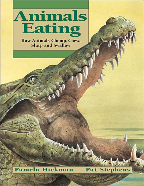 Animals Eating: How Animals Chomp, Chew, Slurp, and Swallow