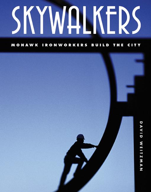 Skywalkers: Mohawk Ironworkers Build the City