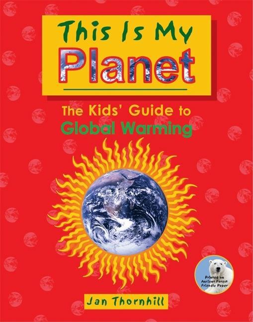 This Is My Planet: The Kids' Guide to Global Warming