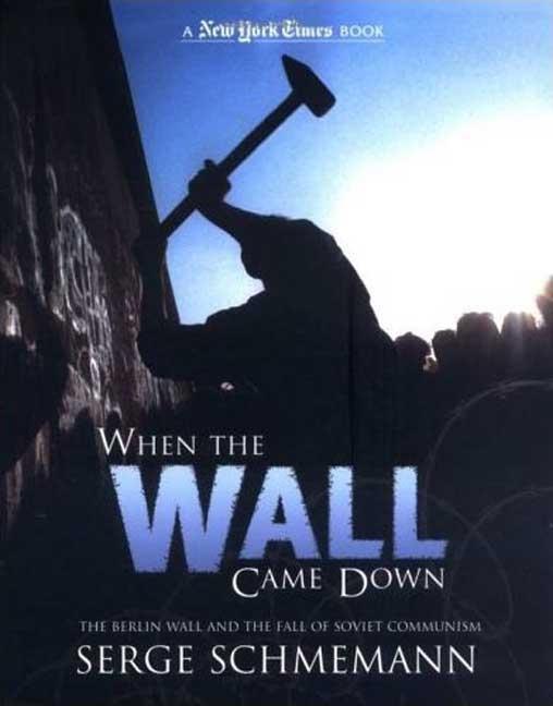 When the Wall Came Down: The Berlin Wall and the Fall of Communism