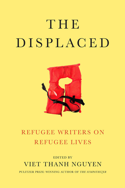 The Displaced: Refugee Writers on Refugee Lives