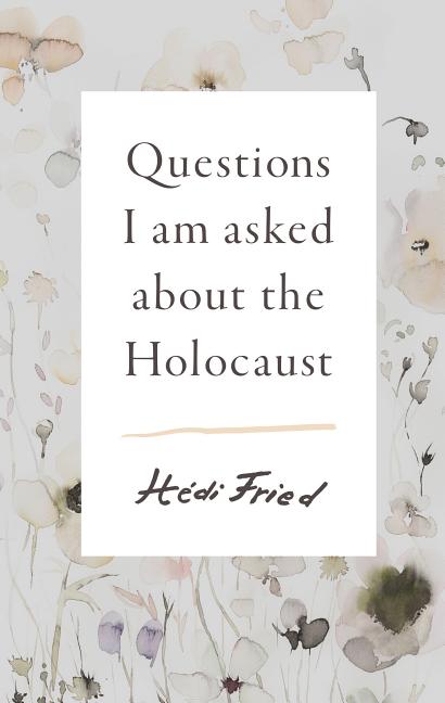 Questions I Am Asked about the Holocaust